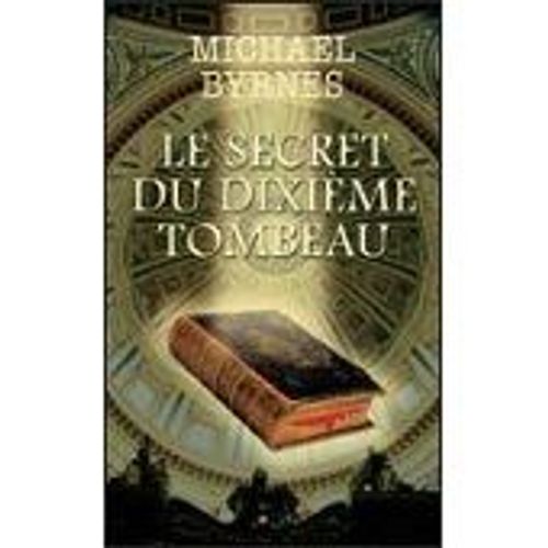 Le Secret Du Dixieme Tombeau   de BYRNES Michael 