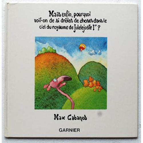 Mais Enfin, Pourquoi Voit-On De Si Drles De Choses Dans Le Ciel Du Royaume De Julelejuste 1e ?   de max cabanes 