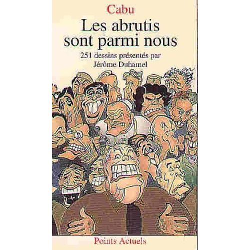 Les Abrutis Sont Parmi Nous - 251 Dessins   de Jean-Christophe Tournebise  Format Broch 