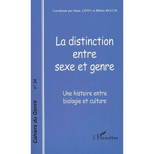 Cahiers Du Genre N 34, 2003 - La Distinction Entre Sexe Et Genre - Une Histoire Entre Biologie Et Culture   de Ilana Lwy 
