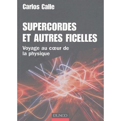 Supercordes Et Autres Ficelles - Voyage Au Coeur De La Physique   de Calle Carlos  Format Broch 