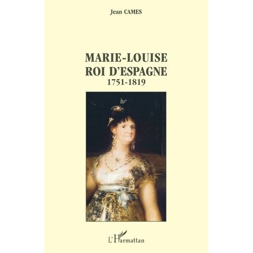 Marie-Louise, Roi D'espagne, 1751-1819   de Cames Jean  Format Broch 