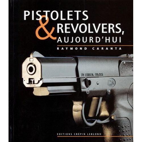 Pistolets Et Revolvers, Aujourd'hui   de raymond caranta  Format Broch 