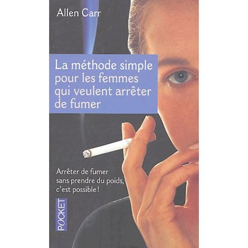 La Mthode Simple Pour Les Femmes Qui Veulent Arrter De Fumer - Arrter De Fumer Sans Prendre Du Poids, C'est Possible !    Format Poche 