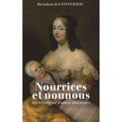 Nourrices Et Nounous - Une Histoire Des Femmes Allaitantes   de Castelbajac Bernadette de  Format Broch 
