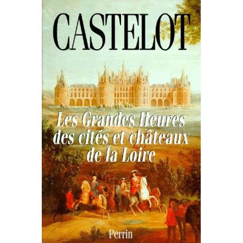 Les Grandes Heures Des Cits Et Chteaux De La Loire   de andr castelot  Format Broch 