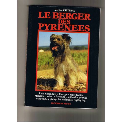 Le Berger Des Pyrenees   Race Et Standard, levage Et Reproduction,Maladies Et Soins, Dressage Et Utilisation Pour Les Troupeaux, Le Pistage, Les Avalanches, L'agility Dog   de martine casteran  Format Non Precis 