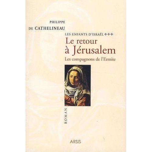 Les Enfants D'isral Tome 3 - Le Retour  Jrusalem - Les Compagnons De L'ermite   de Cathelineau Philippe de  Format Beau livre 