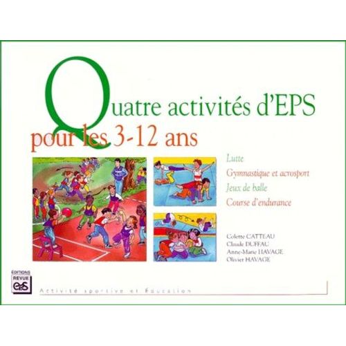 Quatre Activits Pour Les 3-12 Ans - Lutte, Gymnastique Et Acrosport, Jeux De Balle, Course D'endurance    Format Broch 