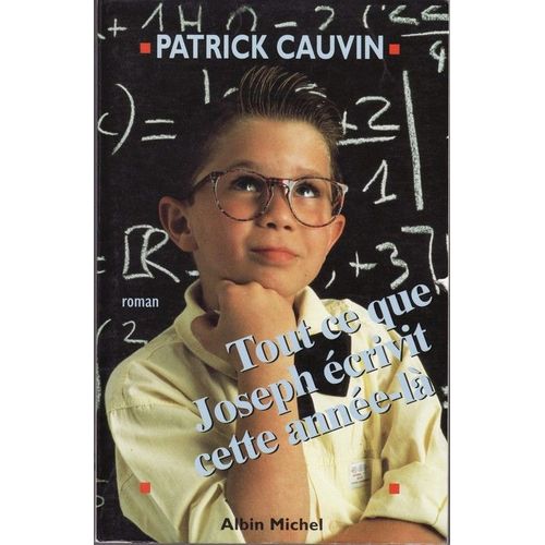 Tout Ce Que Joseph Ecrivit Cette Annee-La.   de patrick cauvin 