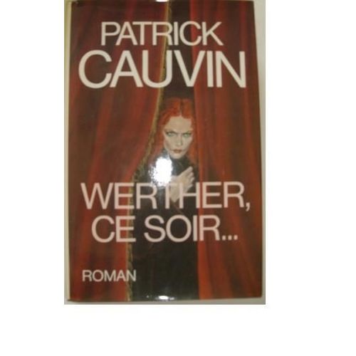 Werther, Ce Soir... Roman   de patrick cauvin 