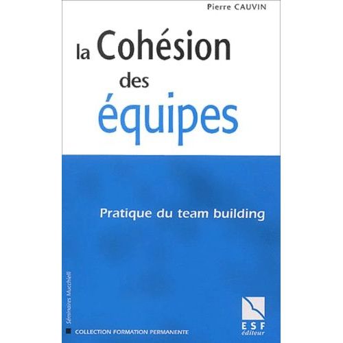 La Cohsion Des quipes - Pratique Du Team Building    Format Broch 