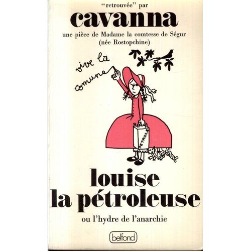 Louise La Ptroleuse Ou L'hydre De L'anarchie - Une Pice De Mme La Comtesse De Sgur, Ne Rostopchine   de Cavanna, Franois 