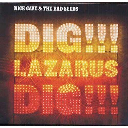 Dig Lazarus Dig - Nick Cave & The Bad Seeds