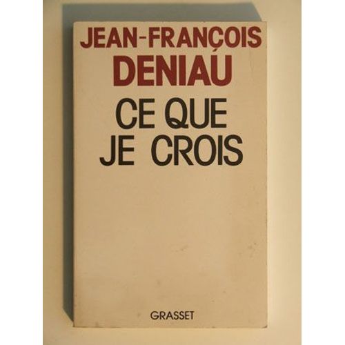 Ce Que Je Crois   de deniau jean