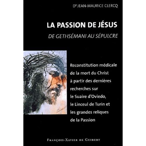 La Passion De Jsus, De Gethsmani Au Spulcre - Reconstitution  Partir Des Connaissances Scientifiques Actuelles   de Clercq Jean-Maurice  Format Broch 