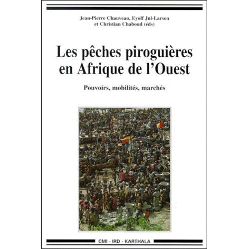 Les Pches Piroguires En Afrique De L'ouest - Dynamiques Institutionnelles : Pouvoirs, Mobilits, Marchs   de Chaboud Christian  Format Broch 