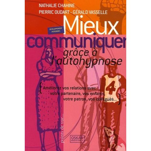 Mieux Communiquer Grce  L'autohypnose - Amliorez Vos Relations Avec : Votre Partenaire, Vos Enfants, Votre Patron, Vos Collgues   de Chahine Nathalie  Format Broch 