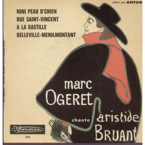 Chante Aristide Bruant - Nini Peau De Chien, Rue Saint-Vincent, A La Bastille, Belleville-Mnilmontant   (Offert Par Antar) - Marc Ogeret