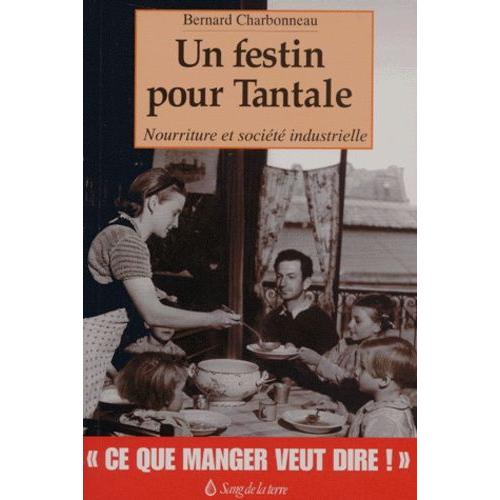 Un Festin Pour Tantale - Nourriture Et Socit Industrielle   de bernard charbonneau  Format Broch 