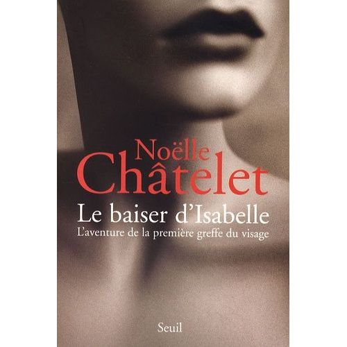 Le Baiser D'isabelle - L'aventure De La Premire Greffe Du Visage    Format Broch 