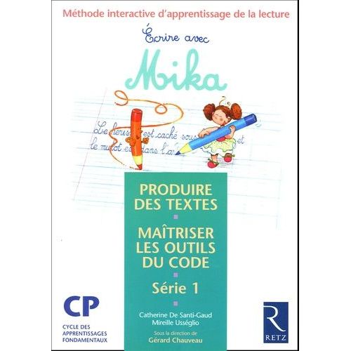 Ecrire Avec Mika Cp Srie 1 - Mthode Interactive D'apprentissage De La Lecture, Produire Des Textes, Matriser Les Outils Du Code   de Chauveau Grard  Format Broch 