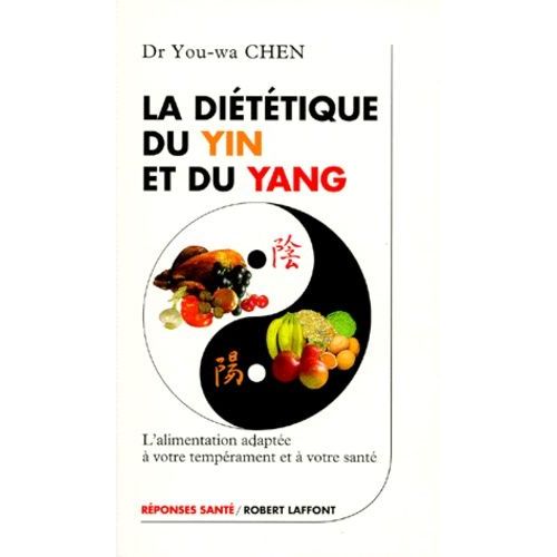 La Dietetique Du Yin Et Du Yang - L'alimentation Adapte  Votre Temprament Et  Votre Sant   de Chen You-Wa  Format Broch 
