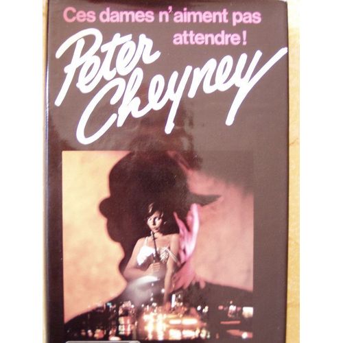 Ces Dames N'aiment Pas Attendre !   de peter cheyney 