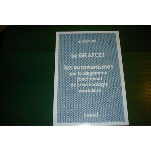 Le Grafcet - Les Automatismes Par Le Diagramme Fonctionnel Et La Technologie Modulaire   de grard chevalier  Format Broch 
