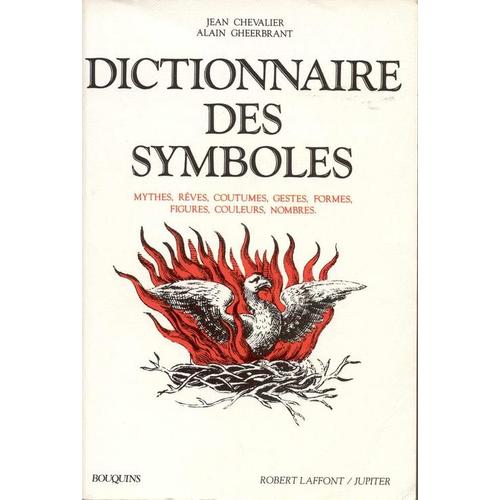 Dictionnaire Des Symboles - Mythes, Rves, Coutumes, Gestes, Formes, Figures, Couleurs, Nombres   de Chevalier  Format Broch 