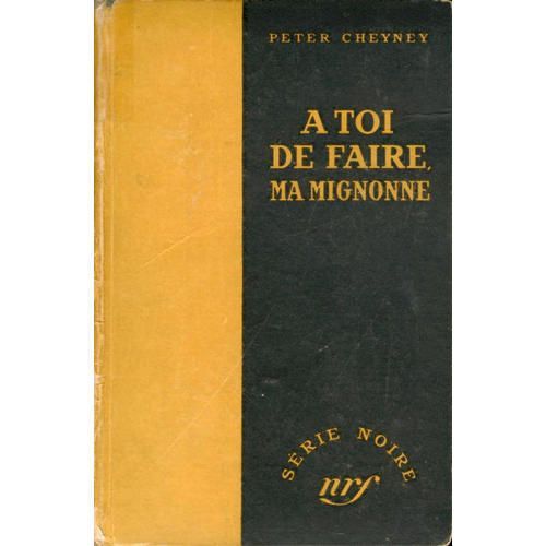 A Toi De Faire, Ma Mignonne   de peter cheyney 