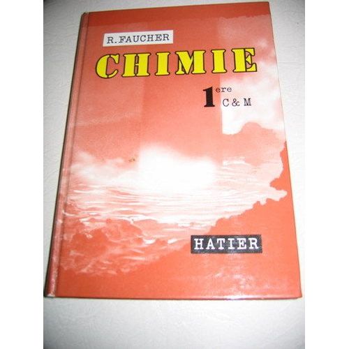 Chimie, Classe De 1re, Sections C, M, C', M'   de FAUCHER R. 