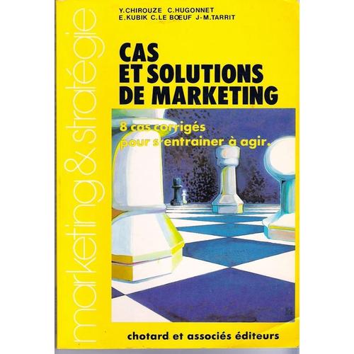 Cas Et Solutions De Marketing : 8 Cas Corrigs Pour S'entrainer  Agir   de CHIROUZE - HUGONNET - KUBIK - LE BOEUF- TARRIT, Y. 