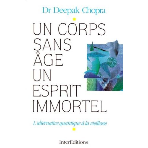 Un Corps Sans Age, Un Esprit Immortel - L'alternative Quantique  La Vieillesse   de Chopra Deepak  Format Broch 