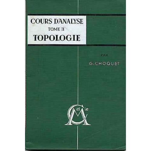 Cours D Analyse Tome Ii Topologie Espaces Topologiques Et Espaces Metriques Fonctions Numeriques Espaces Vectoriels Topologiques Deuxieme Edition   de gustave choquet  Format Beau livre 