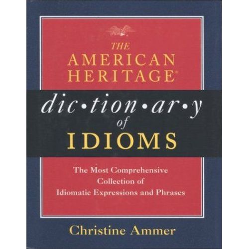 American Heritage Dictionary Of Idioms   de Christine Ammer 