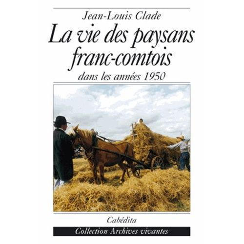 La Vie Des Paysans Franc-Comtois Dans Les Annees 1950   de Clade Jean-Louis  Format Broch 