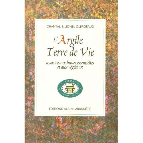 L'argile - Terre De Vie   de chantal clergeaud 