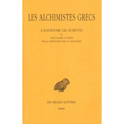 Les Alchimistes Grecs - Tome 10, L'anonyme De Zuretti Ou L'art Sacr Et Divin De La Chrysope Par Un Anonyme    Format Beau livre 