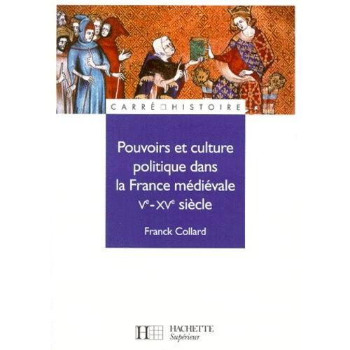 Pouvoirs Et Culture Politique Dans La France Médiévale Ve Xve Siècle