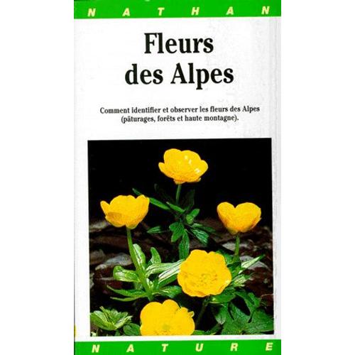 Les Fleurs Des Alpes - Comment Identifier Et Observer Les Fleurs Des Alpes (Pturages, Forts Et Haute Montagne)   de Collectif  Format Broch 