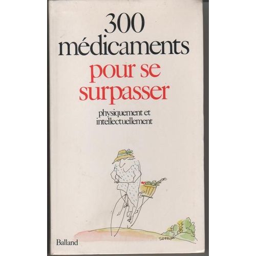 300 Mdicaments Pour Se Surpasser Physiquement Et Intellectuellement   de Balland  Format Broch 