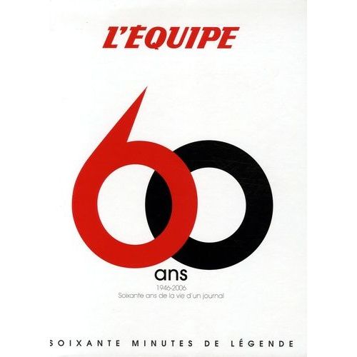 L'equipe 60 Ans - 1946-2006 : Soixante Ans De La Vie D'un Journal, Soixante Minutes De Lgende Du Sport   de L'Equipe null  Format Beau livre 