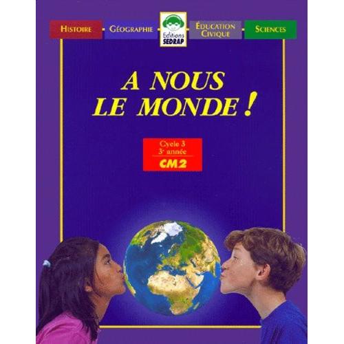 A Nous Le Monde ! Cm2 - Histoire, Gographie, ducation Civique, Sciences   de Collectif  Format Reli 