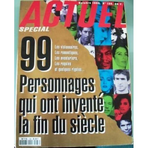 Actuel  N 136 : 99 Personnages Quiont Invent La Fin Du Sicle: Les Visionnaires, Les Romantiques, Les Aventuriers, Les Requins Et Quelques Rigolos