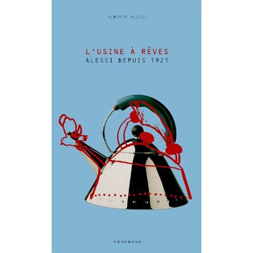 L'usine A Reves - Alessi Depuis 1921   de Alberto Alessi  Format Broch 