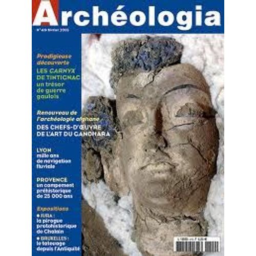 Archeologia  N 419 : Les Carnyx De Tintignac -  Chefs-D'oeuvre De L'art Du Gandhara - Lyon 1000 Ans De Navigation Fluviale - Provence Campement De 25000 Ans - Jura La Pirogue De Chalain