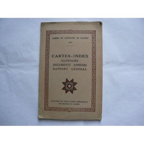 Cahiers Du Centenaire De L'algrie NXii : Cartes-Index. Glossaire - Documents Annexes - Rapport Gnral de Collectif