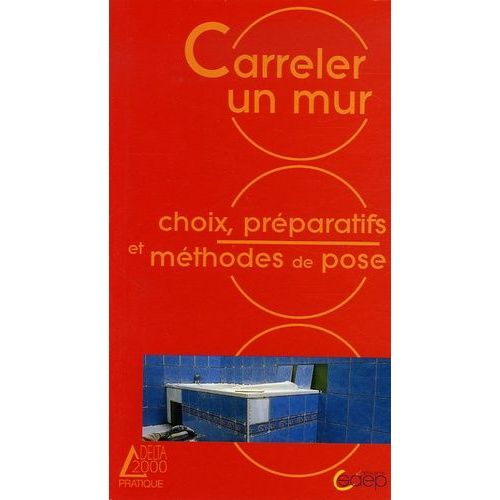 Carreler Un Mur - Choix, Prparatifs Et Mthodes De Pose Pour Fentre, Baignoire, Douche   de alain thibaut  Format Broch 