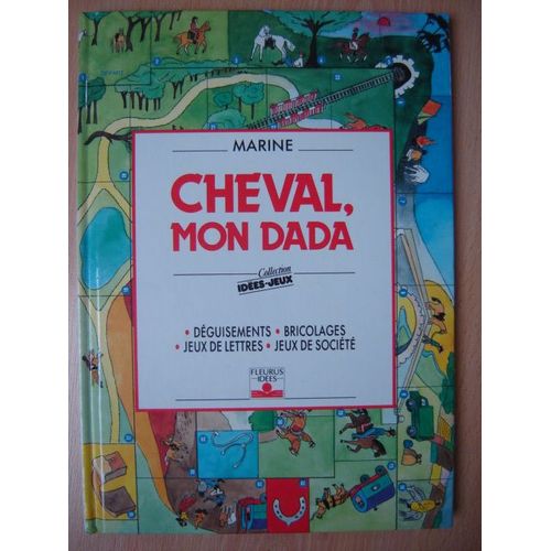 Cheval, Mon Dada - Dguisements, Bricolages, Jeux De Lettres, Jeux De Socit   de Marine  Format Reli 